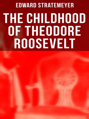 cover image of The Childhood of Theodore Roosevelt